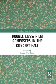 Double Lives: Film Composers in the Concert Hall by James Wierzbicki, 9780367661397
