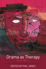 Drama as Therapy Volume 2 (Clinical Work and Research into Practice) by Phil Jones, 9780415476089