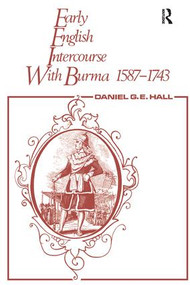 Early English Intercourse with Burma, 1587-1743 and the Tragedy of Negrais by David George, Edward Hall, 9781138968103