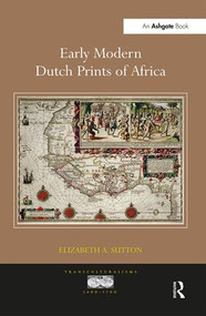 Early Modern Dutch Prints of Africa by Elizabeth A. Sutton, 9781138245952