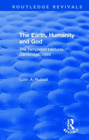 The Earth, Humanity and God (The Templeton Lectures Cambridge, 1993) by Colin A. Russell, 9780367261214