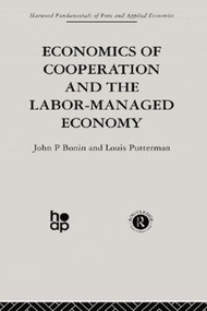 Economics of Cooperation and the Labour-Managed Economy by J. Bonin, L. Putterman, 9780415866286