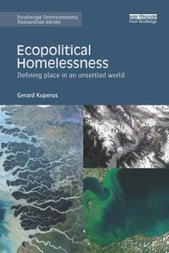 Ecopolitical Homelessness (Defining place in an unsettled world) by Gerard Kuperus, 9780815355809