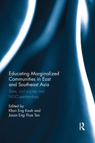 Educating Marginalized Communities in East and Southeast Asia (State, civil society and NGO partnerships) by Khun Eng Kuah, Jason Eng Thye Tan, 9781138365698