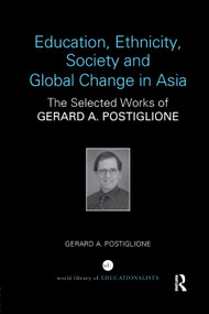 Education, Ethnicity, Society and Global Change in Asia (The Selected Works of Gerard A. Postiglione) by Gerard A. Postiglione, 9780367141813