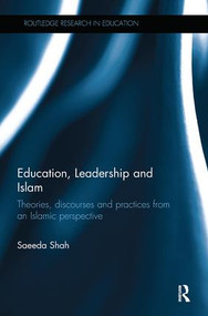 Education, Leadership and Islam (Theories, discourses and practices from an Islamic perspective) by Saeeda Shah, 9780815357001