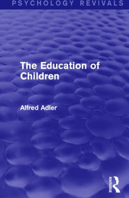 The Education of Children by Alfred Adler, 9781138919327