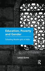 Education, Poverty and Gender (Schooling Muslim Girls in India) by Latika Gupta, 9780815373346