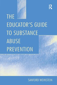 The Educator's Guide To Substance Abuse Prevention by Sanford Weinstein, 9781138989122