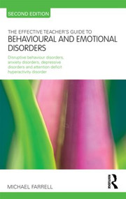 The Effective Teacher's Guide to Behavioural and Emotional Disorders by Michael Farrell, 9780415565684