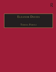 Eleanor Davies (Printed Writings 1500-1640: Series I, Part Two, Volume 3) by Teresa Feroli, 9781840142167