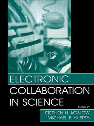 Electronic Collaboration in Science by Stephen H. Koslow, Michael F. Huerta, 9781138003187