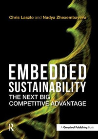 Embedded Sustainability (The Next Big Competitive Advantage) by Chris Laszlo, Nadya Zhexembayeva, 9781906093587
