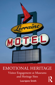Emotional Heritage (Visitor Engagement at Museums and Heritage Sites) by Laurajane Smith, 9781138888654
