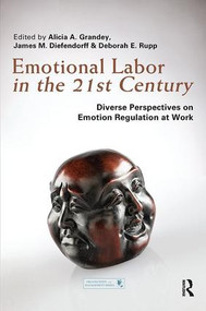 Emotional Labor in the 21st Century (Diverse Perspectives on Emotion Regulation at Work) by Alicia Grandey, James Diefendorff, Deborah E. Rupp, 9781138115910