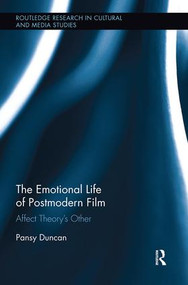The Emotional Life of Postmodern Film (Affect Theory's Other) by Pansy Duncan, 9781138597914