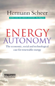 Energy Autonomy (The Economic, Social and Technological Case for Renewable Energy) by Hermann Scheer, 9781138382251