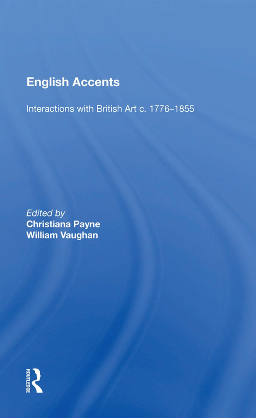 English Accents (Interactions with British Art c. 1776-1855) by Christiana Payne, 9781138622111