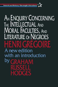 An Enquiry Concerning the Intellectual and Moral Faculties and Literature of Negroes by Henri Gregoire, Graham Hodges, 9781563249136