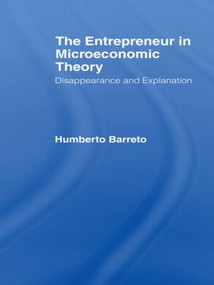 The Entrepreneur in Microeconomic Theory (Disappearance and Explanaition) by Humberto Barreto, 9780415441490