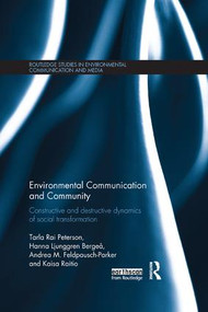 Environmental Communication and Community (Constructive and destructive dynamics of social transformation) by Tarla Peterson, Hanna Bergeå, Andrea Feldpausch-Parker, Kaisa Raitio, 9780815359210