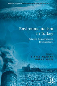 Environmentalism in Turkey (Between Democracy and Development?) by Fikret Adaman, Murat Arsel, 9781138271210