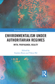 Environmentalism under Authoritarian Regimes (Myth, Propaganda, Reality) by Stephen Brain, Viktor Pál, 9780367664862