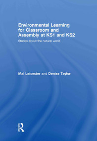 Environmental Learning for Classroom and Assembly at KS1 & KS2 (Stories about the Natural World) by Mal Leicester, Denise Taylor, 9780415484619