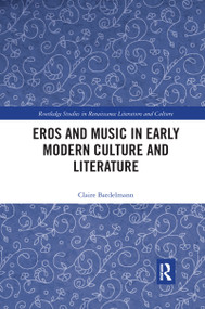 Eros and Music in Early Modern Culture and Literature by Claire Bardelmann, 9780367666606
