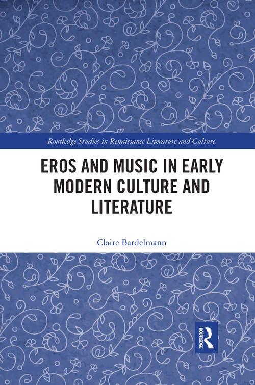 Eros and Music in Early Modern Culture and Literature by Claire Bardelmann, 9780367666606