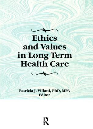 Ethics and Values in Long Term Health Care by Patricia Villani, 9781138993549