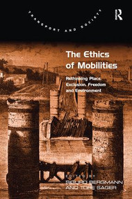 The Ethics of Mobilities (Rethinking Place, Exclusion, Freedom and Environment) by Tore Sager, Sigurd Bergmann, 9781138253421