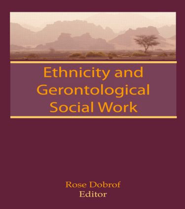 Ethnicity and Gerontological Social Work by Rose Dobrof, 9780866566469