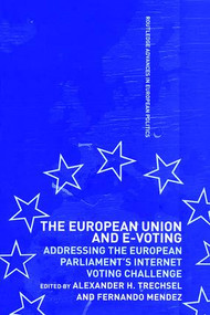 The European Union and E-Voting (Electronic Voting) by Fernando Mendez, Alexander H. Trechsel, 9781138989207