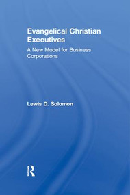Evangelical Christian Executives (A New Model for Business Corporations) by Lewis D. Solomon, 9781138509894