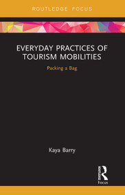 Everyday Practices of Tourism Mobilities (Packing a Bag) by Kaya Barry, 9780367670498