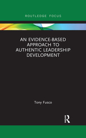 An Evidence-based Approach to Authentic Leadership Development by Tony Fusco, 9780367339081
