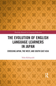 The Evolution of English Language Learners in Japan (Crossing Japan, the West, and South East Asia) by Yoko Kobayashi, 9780367375850