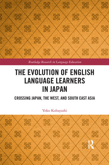 The Evolution of English Language Learners in Japan (Crossing Japan, the West, and South East Asia) by Yoko Kobayashi, 9780367375850