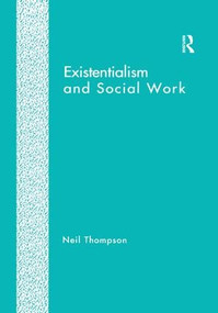 Existentialism and Social Work by Neil Thompson, 9781138251236