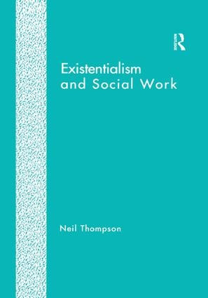 Existentialism and Social Work by Neil Thompson, 9781138251236