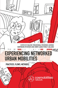 Experiencing Networked Urban Mobilities (Practices, Flows, Methods) by Malene Freudendal-Pedersen, Katrine Hartmann-Petersen, Emmy Laura Perez Fjalland, 9780367331818