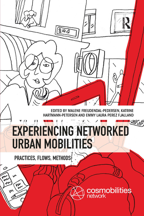 Experiencing Networked Urban Mobilities (Practices, Flows, Methods) by Malene Freudendal-Pedersen, Katrine Hartmann-Petersen, Emmy Laura Perez Fjalland, 9780367331818