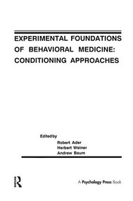 Experimental Foundations of Behavioral Medicines (Conditioning Approaches) by Robert Ader, Herbert Weiner,, Andrew S. Baum,, Andrew S. Baum, 9781138969315