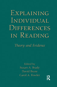 Explaining Individual Differences in Reading (Theory and Evidence) by Susan A. Brady, David Braze, Carol A. Fowler, 9781138381209