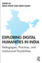 Exploring Digital Humanities in India (Pedagogies, Practices, and Institutional Possibilities) by Maya Dodd, Nidhi Kalra, 9780367347932