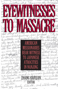 Eyewitnesses to Massacre (American Missionaries Bear Witness to Japanese Atrocities in Nanjing) by Zhang Kaiyuan, Donald MacInnis, 9780765606853