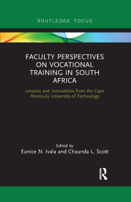 Faculty Perspectives on Vocational Training in South Africa (Lessons and Innovations from the Cape Peninsula University of Technology) by Eunice Ivala, Chaunda Scott, 9780367670221
