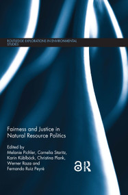 Fairness and Justice in Natural Resource Politics by Melanie Pichler, Cornelia Staritz, Karin Küblböck, Christina Plank, Werner Raza, Fernando Ruiz Peyré, 9780367029678