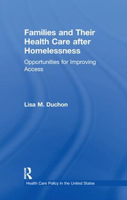 Families and Their Health Care after Homelessness (Opportunities for Improving Access) by Lisa M. Duchon, 9781138969537